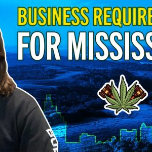 What's Required to Start a Medical Cannabis Business in Mississippi?