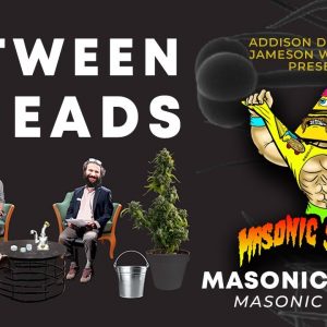 Between2Heads with Jameson Welbourn and Addison DeMoura - Episode 5: Masonic Smoker