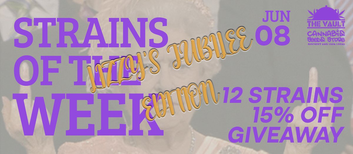 Strains of the Week - Lizzy's Platinum Jubilee Edition – June 1 to 8, 2022