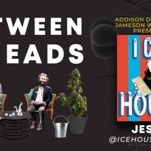 Between2Heads - Episode 16 - Jesse of Ice House Melts