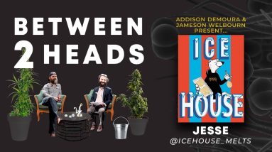 Between2Heads - Episode 16 - Jesse of Ice House Melts