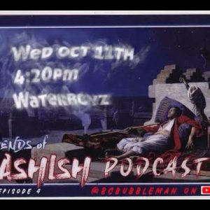 Legends of f Hashish podcast Ep 4