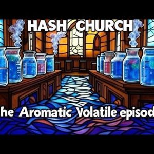 Hash Church Season 11 episode 26 The Aromatic Volatile Episode